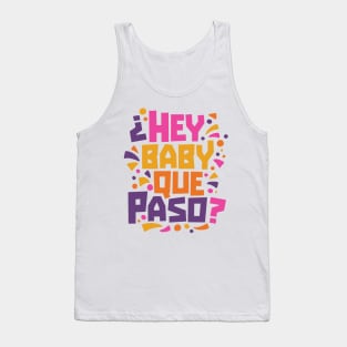 Hey Baby Que Paso? Funny Spanglish Quote Tank Top